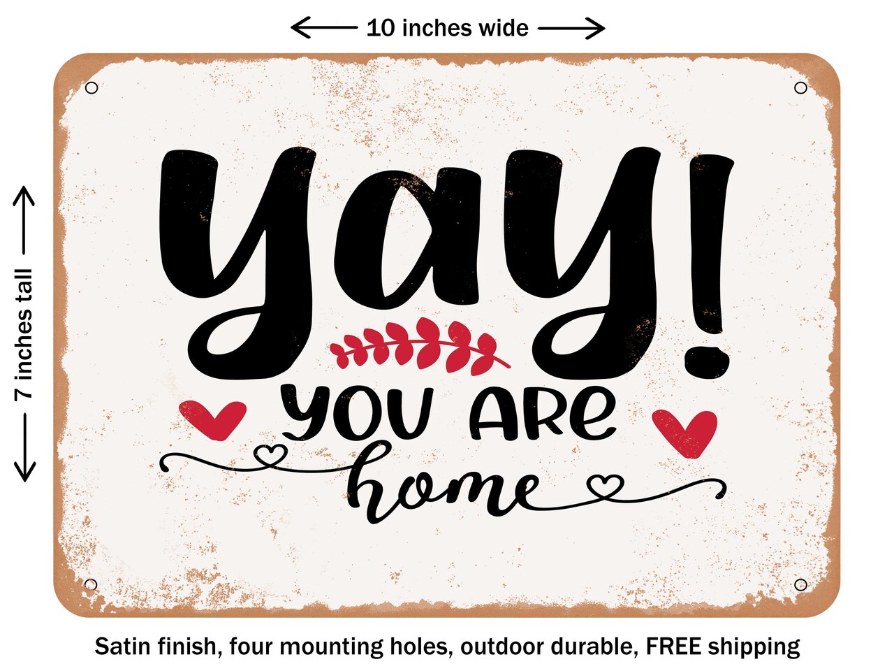 DECORATIVE METAL SIGN - Yay You Are Home - Vintage Rusty Look